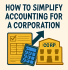 An infographic-style illustration showing a simplified approach to corporate accounting. The image includes a checklist, a calculator, and a corporate building, with the title 'HOW TO SIMPLIFY ACCOUNTING FOR A CORPORATION' at the top.
