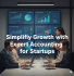 Simplify Growth with Expert Accounting for Startups - professional financial management guide